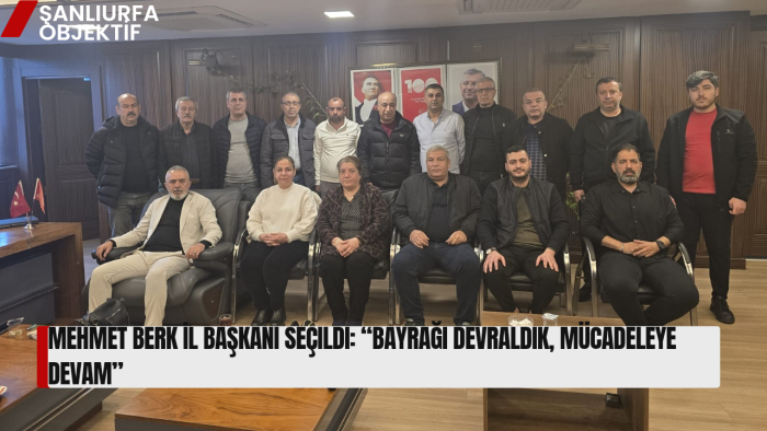 Mehmet Berk İl Başkanı Seçildi: “Bayrağı Devraldık, Mücadeleye Devam”